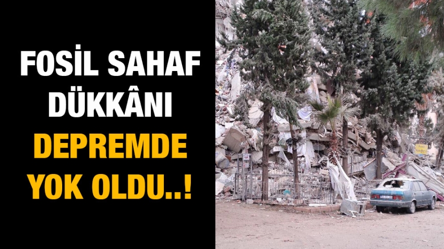 Fosil Sahaf Dükkânı depremde yok oldu..!