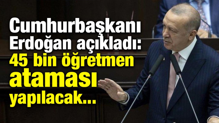 45 bin öğretmen ataması yapılacak