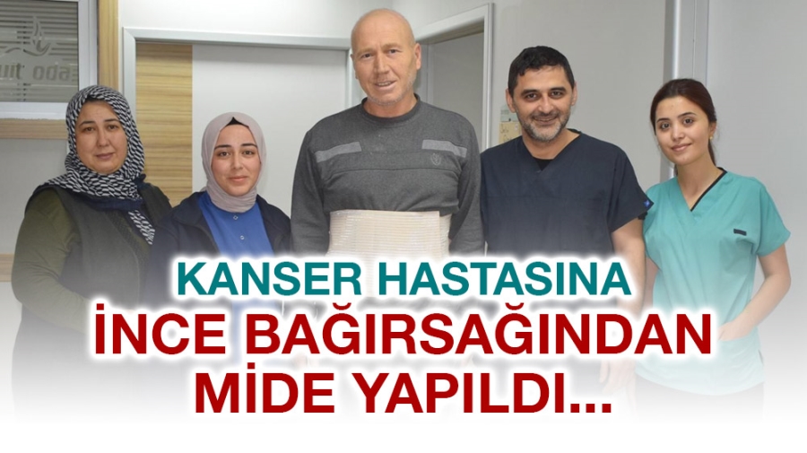 Kanser hastasına ince bağırsağından mide yapıldı