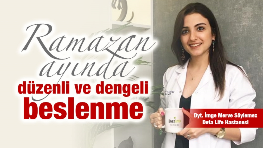 Ramazan ayında düzenli ve dengeli beslenme!