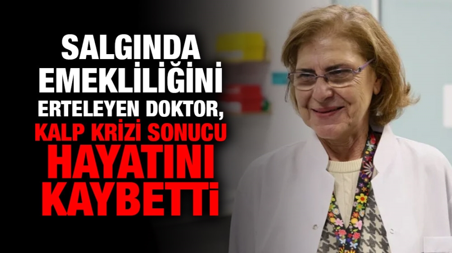 Salgında emekliliğini erteleyen doktor, kalp krizi sonucu hayatını kaybetti