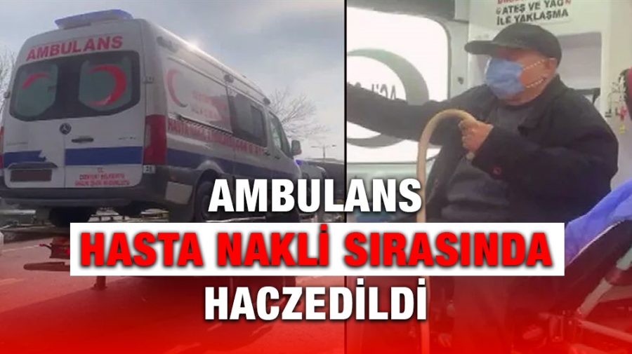 Ambulans hasta nakli sırasında haczedildi