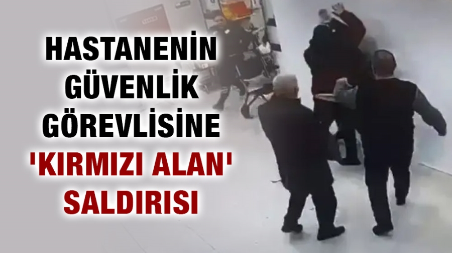 Hastanede kendilerini kırmızı alana sokmayan güvenlikçiyi darp ettiler