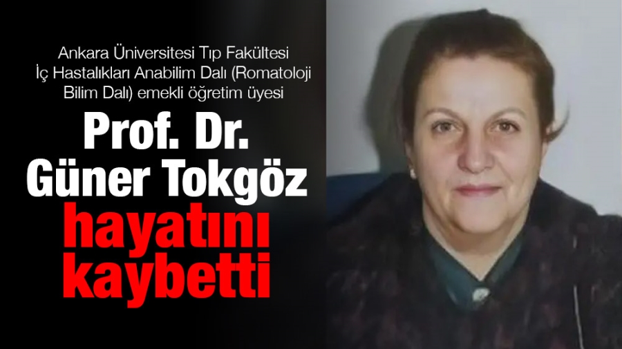 Prof. Dr. Güner Tokgöz hayatını kaybetti