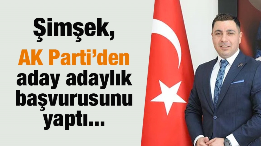 Şimşek,  AK Parti’den aday adaylık başvurusunu yaptı...