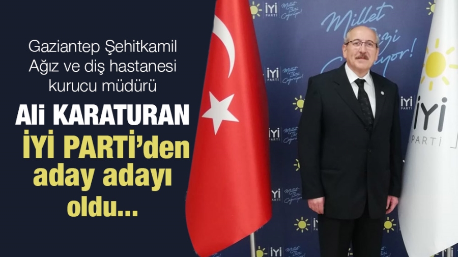 Ali KARATURAN, İYİ PARTİ’den aday adayı oldu... 