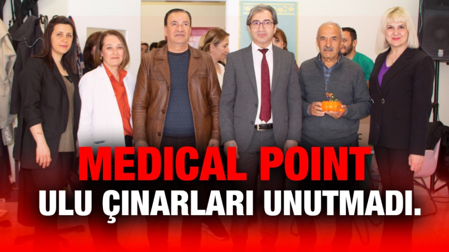 MEDICAL POINT ULU ÇINARLARI UNUTMADI.