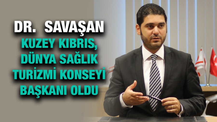 Dr. Savaşan, Kuzey Kıbrıs, Dünya Sağlık Turizmi Konseyi Başkanı oldu