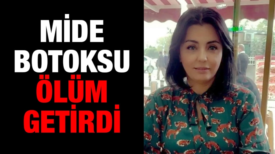 Mide botoksu ölüm getirdi