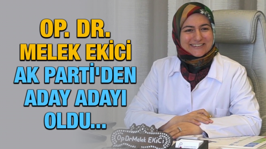 Op. Dr. Melek Ekici, AK Parti’ den Milletvekili aday adayı oldu.