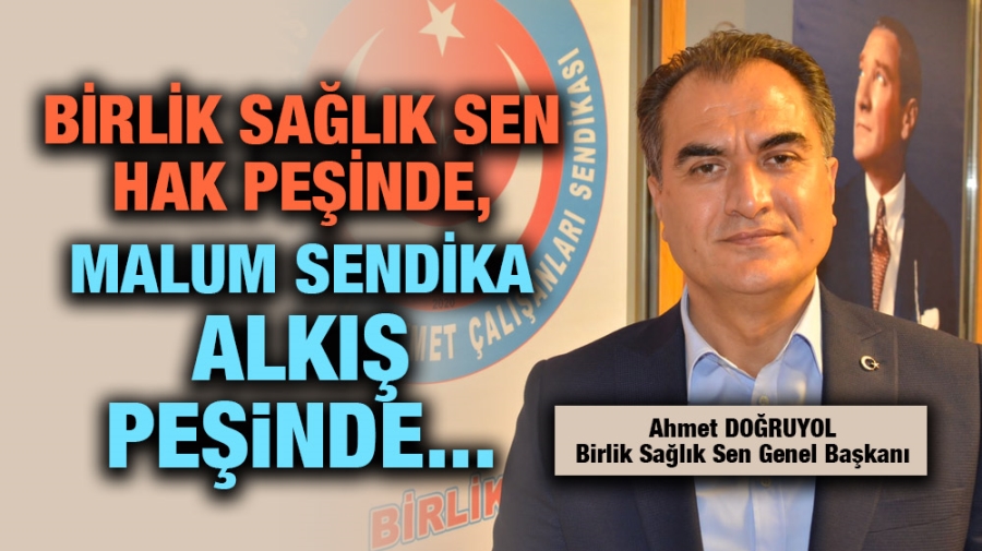 Birlik Sağlık Sen hak peşinde, malum sendika alkış peşinde...