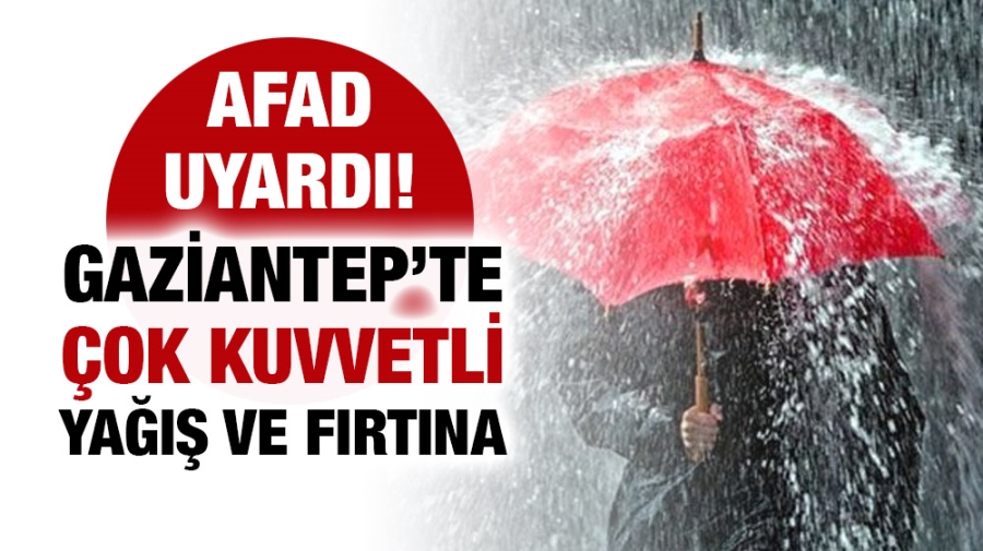 AFAD  uyardı! Gaziantep