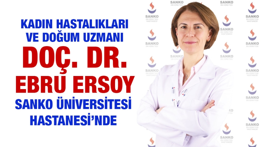 KADIN HASTALIKLARI VE DOĞUM UZMANI DOÇ. DR. EBRU ERSOY SANKO ÜNİVERSİTESİ HASTANESİ’NDE