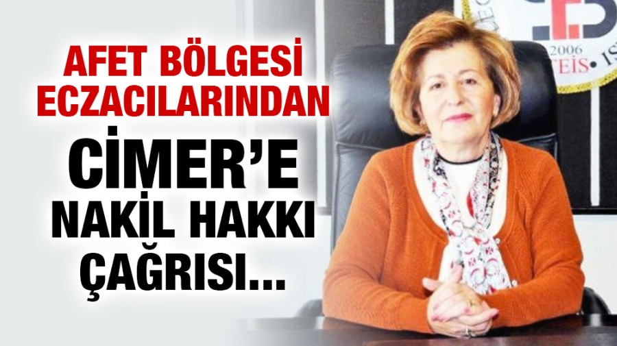 DEPREM SONRASI ECZACILARIN CİMER’E ACİL NAKİL TALEBİ