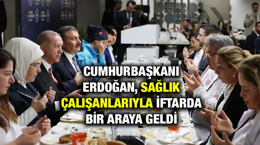 Cumhurbaşkanı Erdoğan, sağlık çalışanlarıyla iftarda bir araya geldi