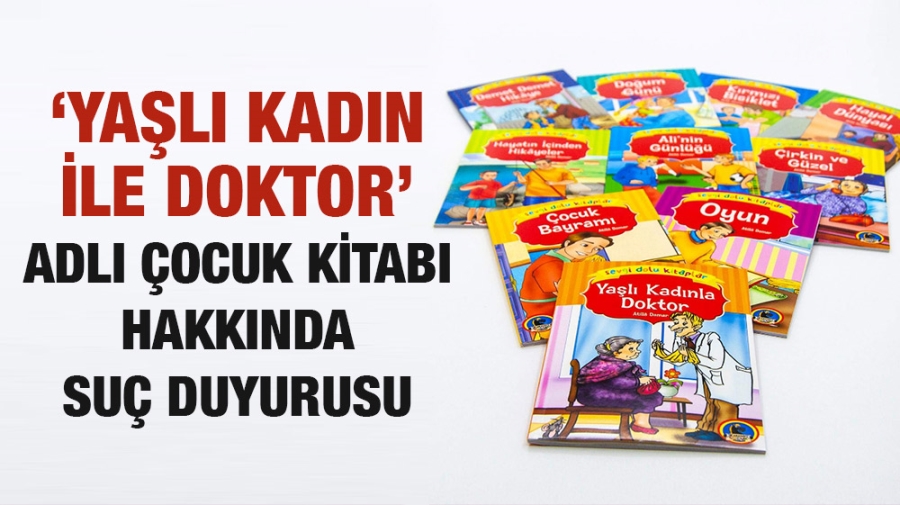 ‘Yaşlı Kadın ile Doktor’ adlı çocuk kitabı hakkında suç duyurusu