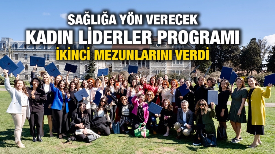 SAĞLIĞA YÖN VERECEK KADIN LİDERLER PROGRAMI İKİNCİ MEZUNLARINI VERDİ