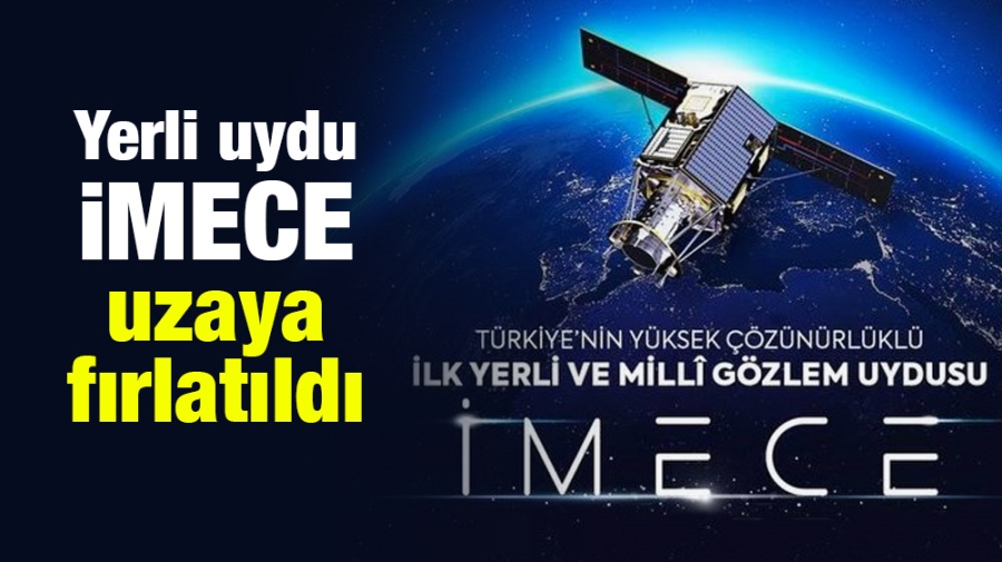 Yerli uydu İMECE uzaya fırlatıldı