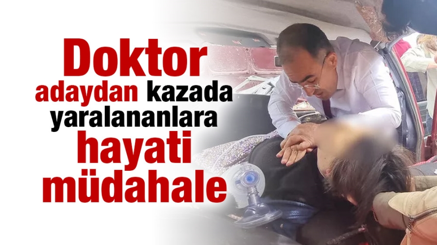 Doktor adaydan kazada yaralananlara hayati müdahale