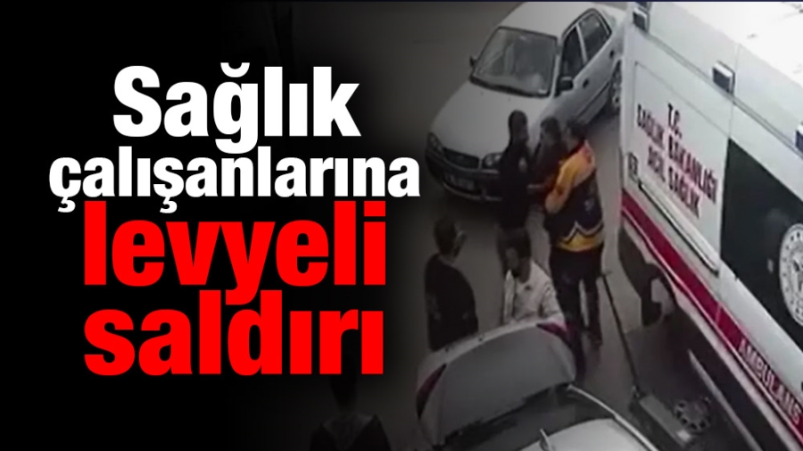 Sağlık çalışanlarına levyeli saldırı