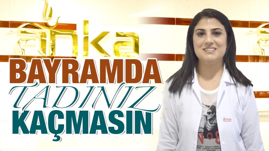 Bayramda tadınız kaçmasın