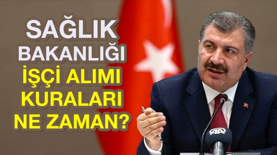 SAĞLIK BAKANLIĞI İŞÇİ ALIMI KURALARI NE ZAMAN?