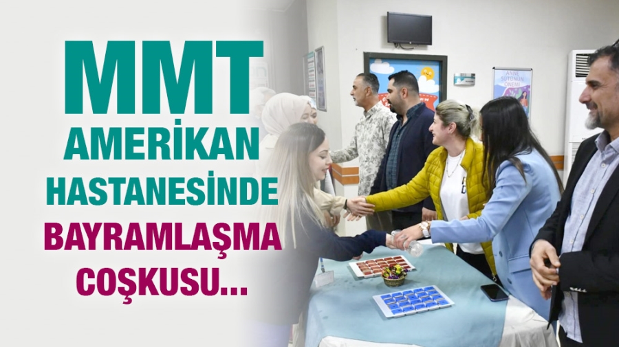 MMT Amerikan hastanesinde bayramlaşma coşkusu