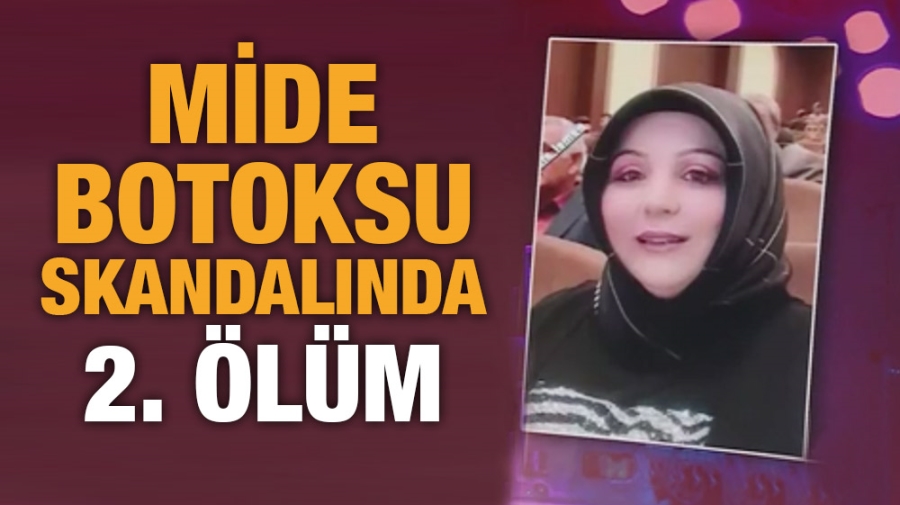 MİDE BOTOKSU SKANDALINDA 2. ÖLÜM