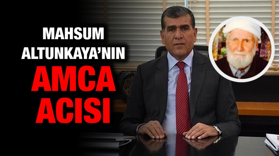 Mahsum Altunkaya’nın Amca Acısı