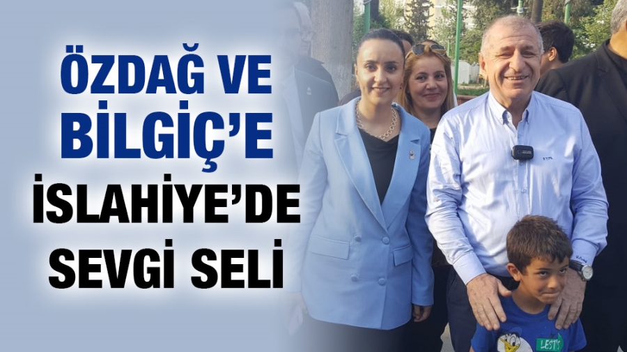 ÖZDAĞ VE BİLGİÇ’E İSLAHİYE’DE SEVGİ SELİ