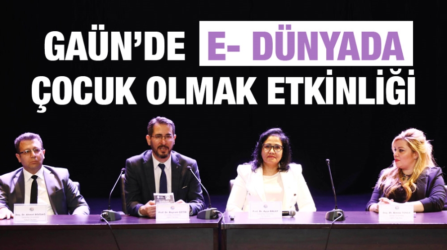 GAÜN’DE E- DÜNYADA ÇOCUK OLMAK ETKİNLİĞİ