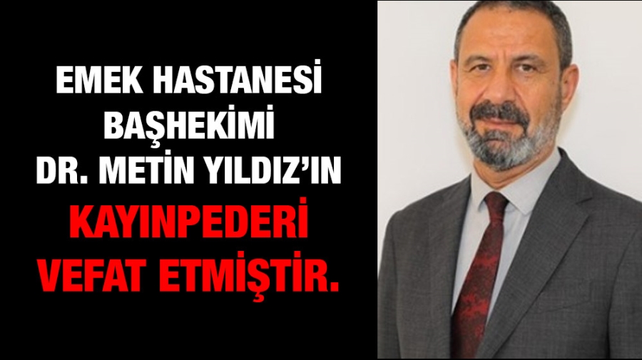 Dr. Metin Yıldız’ın kayınpederi vefat etmiştir.