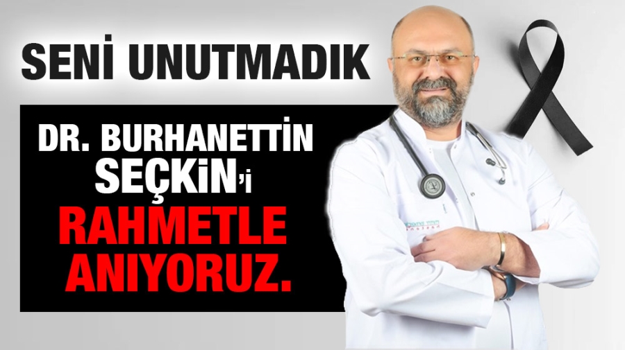 Dr. Burhanettin Seçkin’i Unutmadık.