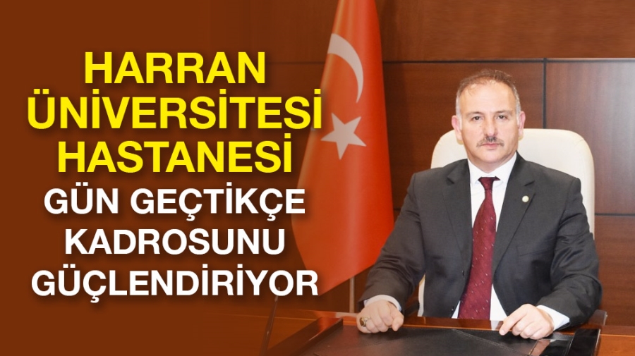 Harran Üniversitesi Hastanesi Gün Geçtikçe Kadrosunu Güçlendiriyor