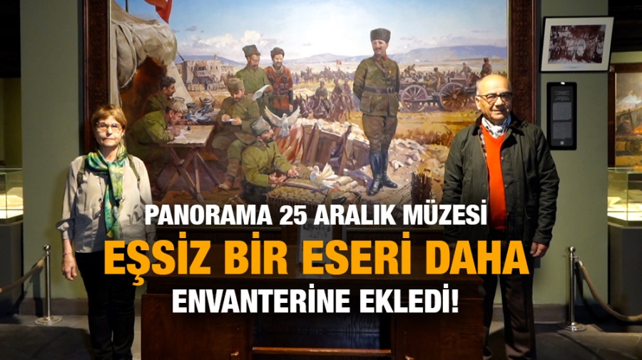 PANORAMA 25 ARALIK MÜZESİ EŞSİZ BİR ESERİ DAHA ENVANTERİNE EKLEDİ!