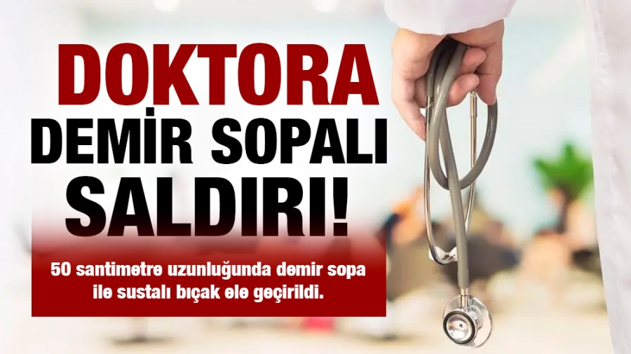 Doktora demir sopalı saldırı!