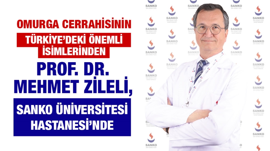 OMURGA CERRAHİSİNİN TÜRKİYE’DEKİ ÖNEMLİ İSİMLERİNDEN PROF. DR. MEHMET ZİLELİ, SANKO ÜNİVERSİTESİ HASTANESİ’NDE