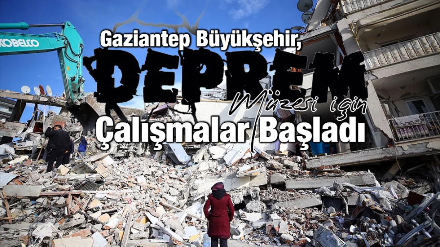 Gaziantep Büyükşehir, deprem müzesi için çalışmalara başladı