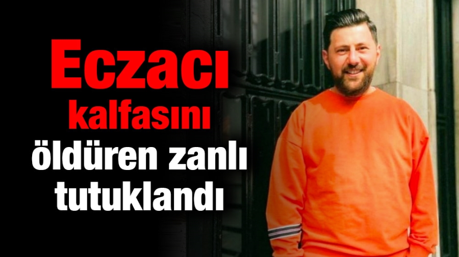 Eczacı kalfasını öldüren zanlı tutuklandı