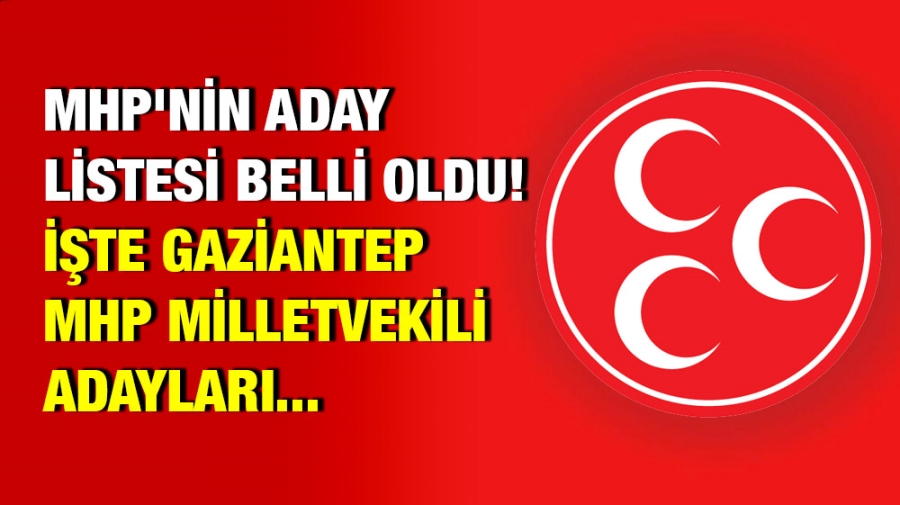 MHP Gaziantep Adayları belli oldu!