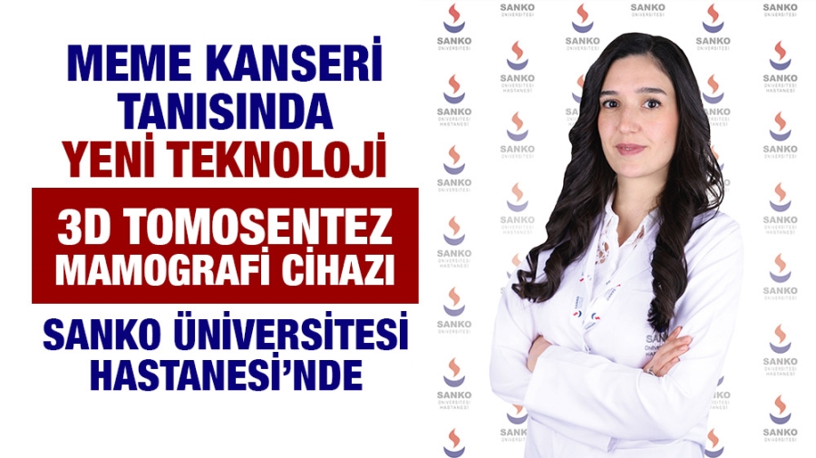 MEME KANSERİ TANISINDA YENİ TEKNOLOJİ 3D TOMOSENTEZ MAMOGRAFİ CİHAZI SANKO ÜNİVERSİTESİ HASTANESİ’NDE