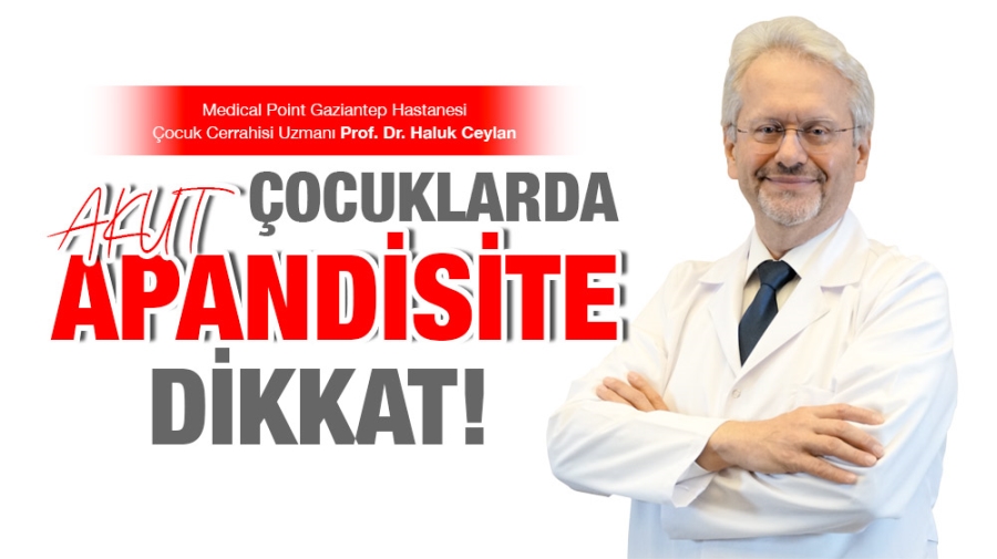 ÇOCUKLARDA AKUT APANDİSİTE DİKKAT!