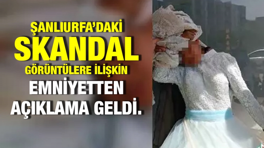 Şanlıurfa’daki Skandal görüntülere ilişkin Emniyetten açıklama geldi.