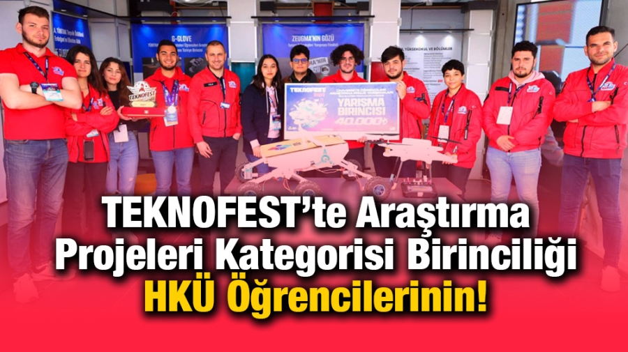 TEKNOFEST’te Araştırma Projeleri Kategorisi Birinciliği HKÜ Öğrencilerinin!