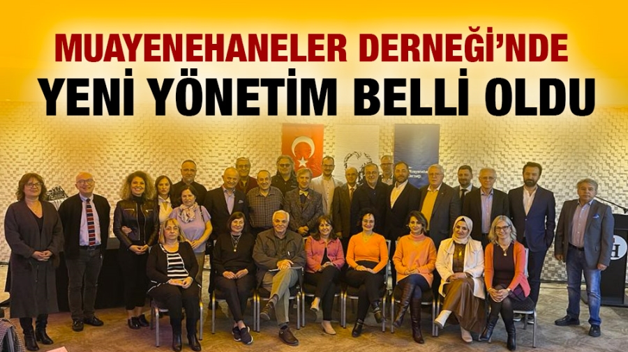 MUAYENEHANELER DERNEĞİ’NDE YENİ YÖNETİM BELLİ OLDU