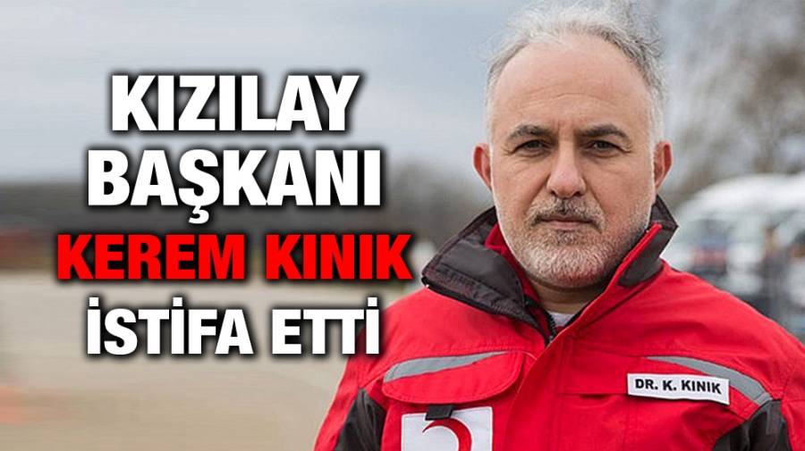 Kızılay Başkanı Kerem Kınık istifa etti