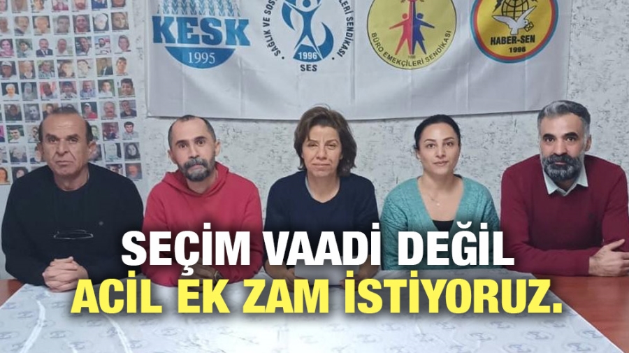 SEÇİM VAADİ DEĞİL ACİL EK ZAM İSTİYORUZ.