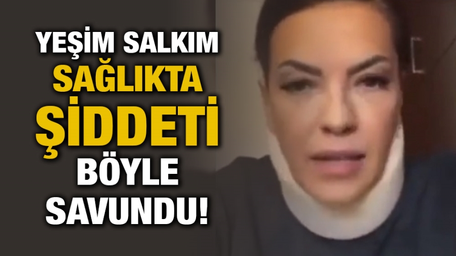 Yeşim Salkım Sağlıkta Şiddeti Böyle Savundu!