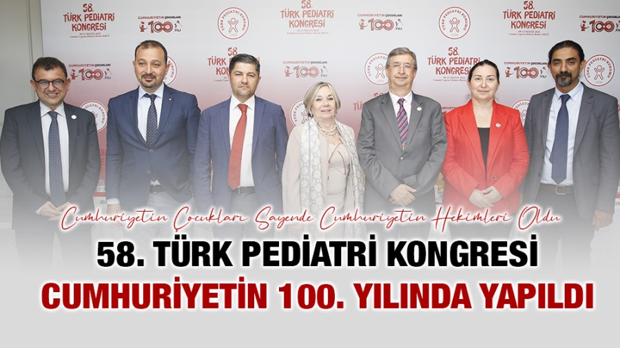 58. TÜRK PEDİATRİ KONGRESİ   CUMHURİYETİN 100. YILINDA YAPILDI