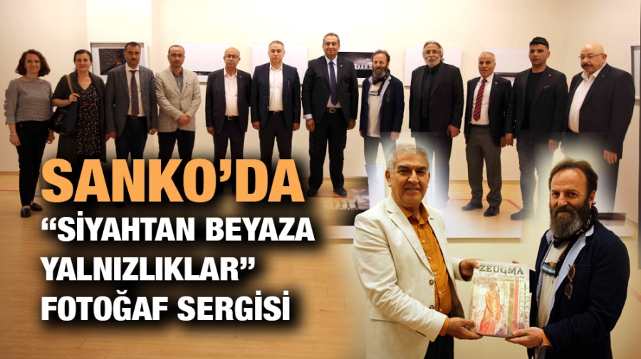 SANKO’DA “SİYAHTAN BEYAZA YALNIZLIKLAR” FOTOĞAF SERGİSİ      